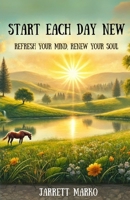 Start Each Day New: Refresh Your Mind, Renew Your Soul B0DY68RSY6 Book Cover
