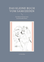 Das kleine Buch vom Samojeden: Ein kleines Portrait einer faszinierenden Rasse. 3755758571 Book Cover