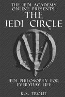 The Jedi Circle:: Jedi Philosophy for Everyday Life 1482637421 Book Cover