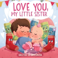 Love You, My Little Sister: A Heartwarming Children's Book About Handling Big Feelings for Older Siblings with the Arrival of a New Baby and Sibling Love B0CH2BG9K2 Book Cover