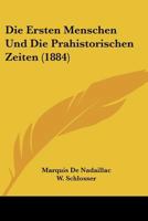 Die Ersten Menschen Und Die Prahistorischen Zeiten (1884) 1168148189 Book Cover