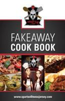 Spartan Chef - Fakeaway Cookbook: Spartan Chef - Fakeaway Cookbook 1534949151 Book Cover