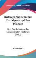 Beitraege Zur Kenntniss Der Myrmecophilen Pflanzen: Und Der Bedeutung Der Extranuptialen Nectarien (1891) 1160315434 Book Cover