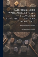 Katechismus Der Wahrsagekünste Mit Besonderer Berücksichtigung Der Punktirkunst: Eine Kulturhistorische Studie (German Edition) 1022662503 Book Cover