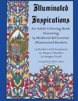 Illuminated Inspirations: An Adult Coloring Book Featuring 25 Medieval and Victorian Illuminated Borders B09T65Z3FL Book Cover