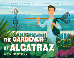 The Gardener of Alcatraz: A True Story 1623541603 Book Cover