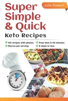 Super Simple & Quick Keto Recipes: Are you sick of being overweight, flabby, tired,brain-fogged, low-energy and stressed out? Eating a wholesome Keto diet will help you with these health issues. B0851L8MYB Book Cover