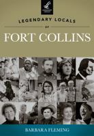 Legendary Locals of Fort Collins 1467100617 Book Cover