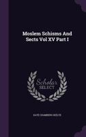 Moslem Schisms And Sects Vol XV Part I 1359196412 Book Cover