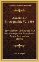 Annales De Micrographie V2, 1898: Specialement Consacrees A La Bacteriologie, Aux Protophytes Et Aux Protozoaires (1898) 1161016538 Book Cover