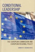 Conditional Leadership: The European Commission and European Regional Policy 0739114816 Book Cover