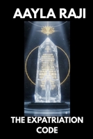 THE EXPATRIATION CODE: Matrix Extraction Manual and Life Beyond the Cocoon B0GN8JLYXX Book Cover