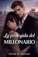 La protegida del Millonario: (Enemies to lovers, forced proximity) (Historias románticas de Millonarios) (Spanish Edition) B0F99679QK Book Cover