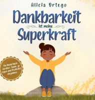 Dankbarkeit ist meine Superkraft: Ein Kinderbuch darüber, Danke zu sagen und Positivität einzuüben. 1959284991 Book Cover