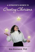 A Hypnotist's Secrets to Creating Charisma 1439228175 Book Cover