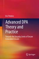 Advanced Dpa Theory and Practice: Towards the Security Limits of Secure Embedded Circuits 1461467829 Book Cover