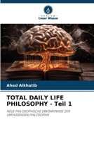 TOTAL DAILY LIFE PHILOSOPHY - Teil 1 (German Edition) 6206935132 Book Cover