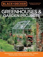 The Complete Guide to Greenhouses & Garden Projects: Greenhouses, Cold Frames, Compost Bins, Trellises, Planting Beds, Potting Benches & More 1589235991 Book Cover