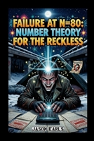 Failure At N=80: Recreational Number Theory for the Reckless 1291819339 Book Cover