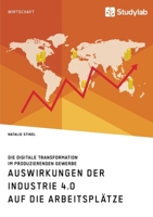 Auswirkungen der Industrie 4.0 auf die Arbeitsplätze. Die digitale Transformation im produzierenden Gewerbe (German Edition) 3960956142 Book Cover