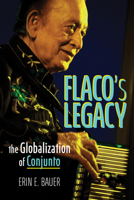 Flaco’s Legacy: The Globalization of Conjunto 0252045025 Book Cover