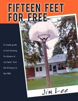 Fifteen Feet For Free: A simple guide to foul shooting - for players at any level - from the driveway to the NBA 1468505513 Book Cover