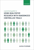 A Practical Guide to Using Qualitative Research with Randomized Controlled Trials 0198802080 Book Cover