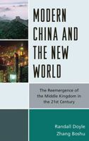 Modern China and the New World: The Reemergence of the Middle Kingdom in the 21st Century 0739184539 Book Cover