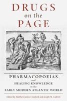Drugs on the Page: Pharmacopoeias and Healing Knowledge in the Early Modern Atlantic World 0822945622 Book Cover