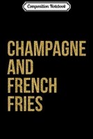 Composition Notebook: Womens Champagne And French Fries Funny Drinking Item Journal/Notebook Blank Lined Ruled 6x9 100 Pages 1711137014 Book Cover