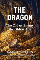 The Dragon: The Oldest Enemy, the Oldest Ally (Mythological Creatures Revisited) B0GZW5ZPBP Book Cover