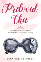 Preloved Chic: Stylish Secrets to Elevate Your Wardrobe With Second-Hand Fashion B09WXKNHWP Book Cover