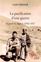 La pacification d'une guerre: Rappelé en Algérie 1956/1957 (French Edition) 2332491198 Book Cover