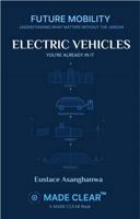 ELECTRIC VEHICLES: YOU'RE ALREADY IN IT (FUTURE MOBILITY MADE CLEAR: Understanding what matters without the jargon) 1969720107 Book Cover