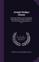 Joseph Hodges Choate; Memorial Addresses Delivered Before The Century Association, 1918 0548487812 Book Cover