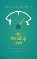 The Worship Cycle: Discovering Intimacy with the Father 161862069X Book Cover