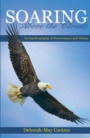 Soaring above the Clouds: An Autobiography of Perseverance and Victory 1802272577 Book Cover