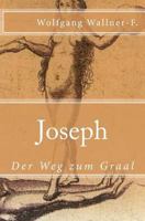 Joseph - Der Weg Zum Graal 1489527931 Book Cover