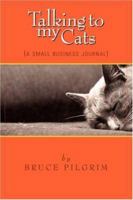 Talking to My Cats: A Small Business Journal 143031897X Book Cover