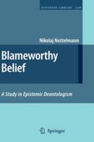 Blameworthy Belief: A Study in Epistemic Deontologism (Synthese Library) 1402059604 Book Cover