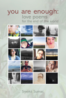 You are Enough: Love Poems for the End of the World 1928120164 Book Cover