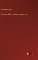 Die Wurzel AK Im Indogermanischen 3743666502 Book Cover