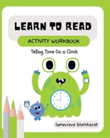 Learn To Read Activity Workbook: Telling Time on a Clock B0F7F6SJJ4 Book Cover