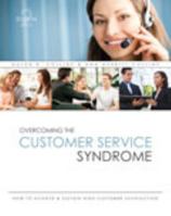 Overcoming the Customer Service Syndrome: How to Achieve AND Sustain High Customer Satisfaction 075759218X Book Cover