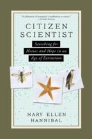 Citizen Scientist: Searching for Heroes and Hope in an Age of Extinction 1615192433 Book Cover