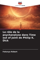 Le rôle de la psychanalyse dans Time out of Joint de Philip K. Dick (French Edition) 6207609247 Book Cover