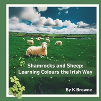 Shamrocks and Sheep: Learning Colours the Irish Way (Learning Basic Irish for Kids) (Irish Edition) B0CVF5QKPB Book Cover