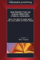 New Perspectives on Human Embryonic Stemcell Research: What You Need to Know about the Legal, Moral & Ethical Issues 1600420664 Book Cover