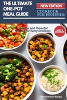 The Ultimate One-Pot Meal Guide: Healthy and Flavorful Recipes for Every Occasion B0C2RF58BT Book Cover