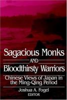 Sagacious Monks and Bloodthirsty Warriors: Chinese Views of Japan in the Ming-Qing Period (Signature Books (White Plains, N.Y.).) 1788690397 Book Cover